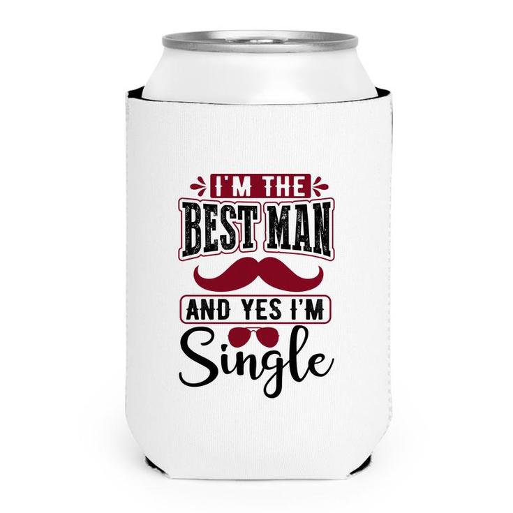 I Am The Best Man And Yes I Am Single Bachelor Party Can Cooler