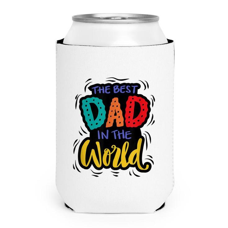 Mens The Best Dad In The World | Funny Fathers Day Humor  Can Cooler