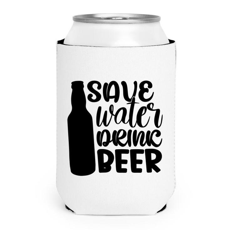 Save Waters Drink Beer Gift For Beer Lover Can Cooler