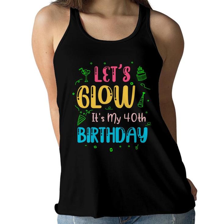 40 Happy Birthday 40Th Lets Glow Party Its My 40Th Women Flowy Tank
