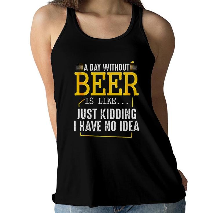 A Day Without Wine Is Like Just Kidding I Have No Idea Enjoyable Gift 2022 Women Flowy Tank