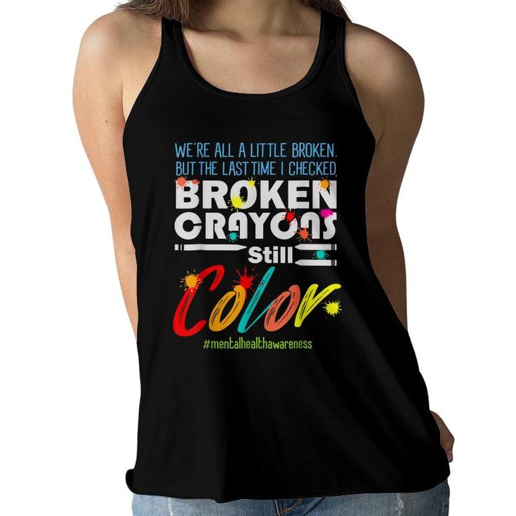 Broken Crayons Still Color Mental Health Awareness Supporter Women Flowy Tank