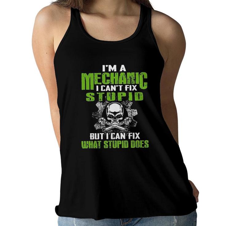 Funny Letter Im Mechanic I Cant Fix Stupid But I Can Fix What Stupid Does Women Flowy Tank