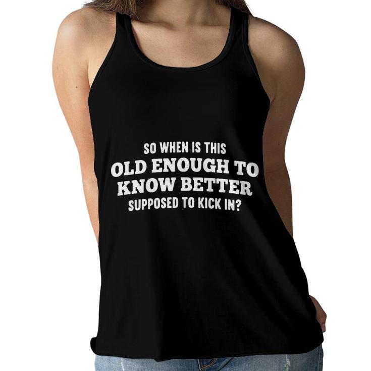 Funny Old Enough To Know Better Women Flowy Tank