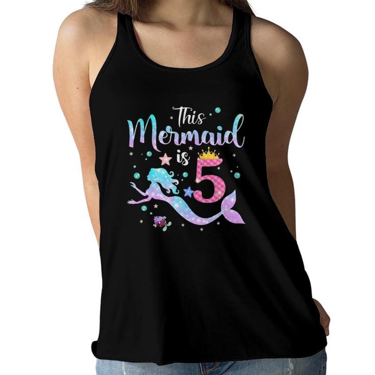 Girls 5Th Birthday This Mermaid Is 5 Years Old Kids Costume Women Flowy Tank