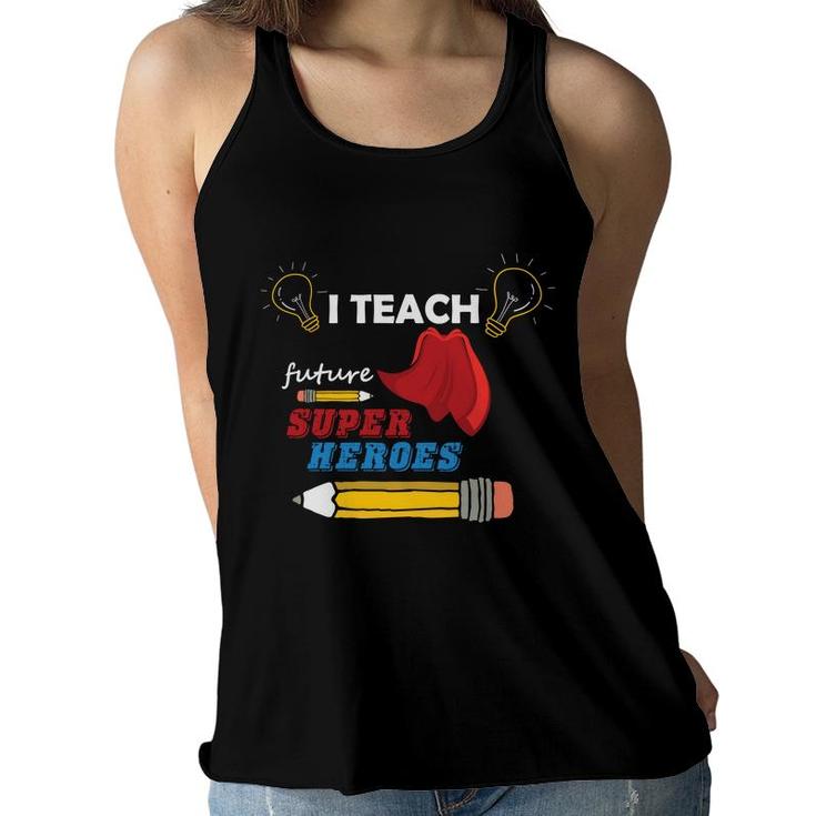 I Am A Teacher And T Teach Future Super Heroes For The Country Women Flowy Tank