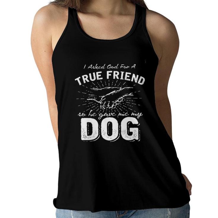 I Asked God For A True Friend Dog Lover New Letters Women Flowy Tank