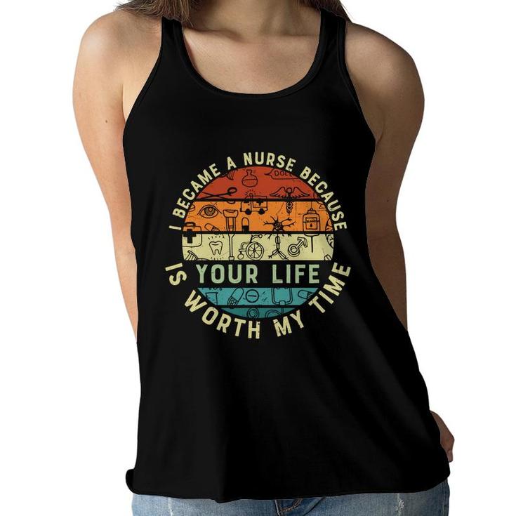 I Became A Nurse Because You Life Is Worth My Time New 2022 Women Flowy Tank