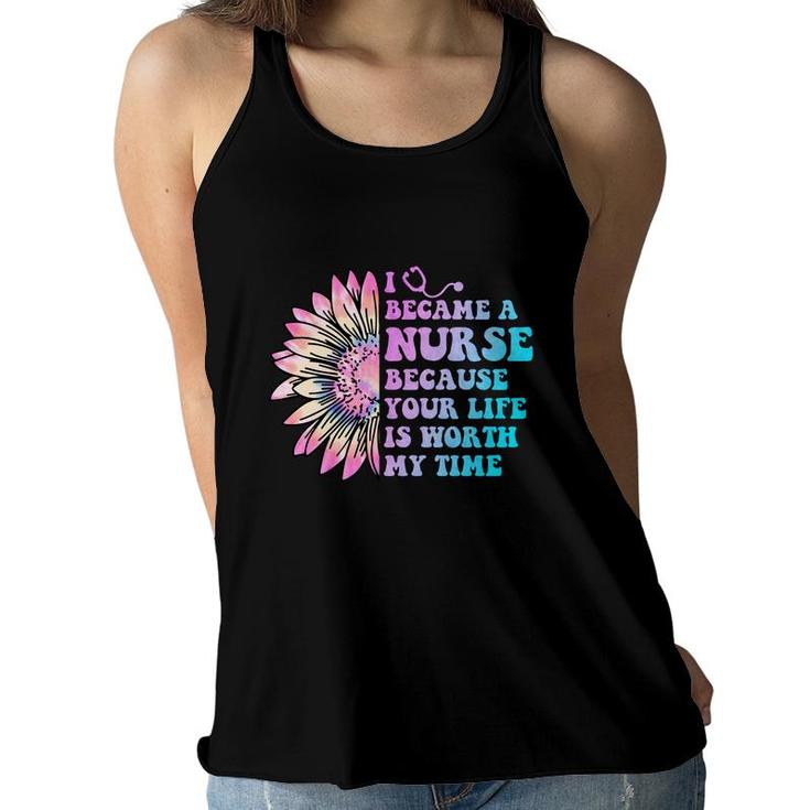 I Became A Nurse Because Your Life Is Worth My Time Nurses Day  Women Flowy Tank