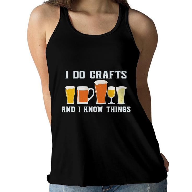 I Do Crafts And I Know Things Beer Lovers Gifts Women Flowy Tank