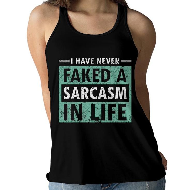 I Have Never Faked A Sarcasm In Life Sarcastic Women Flowy Tank