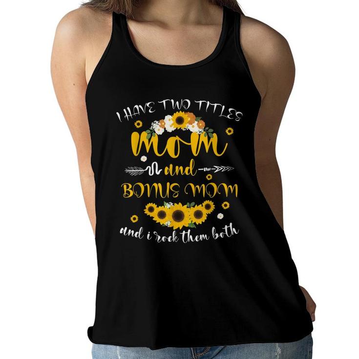 I Have Two Titles Mom & Bonus Mom Sunflower Mothers Day  Women Flowy Tank