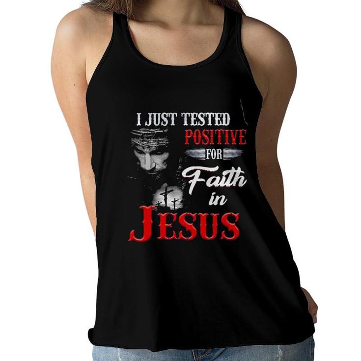 I Just Tested Positive For In Faith Jesus Design 2022 Gift Women Flowy Tank