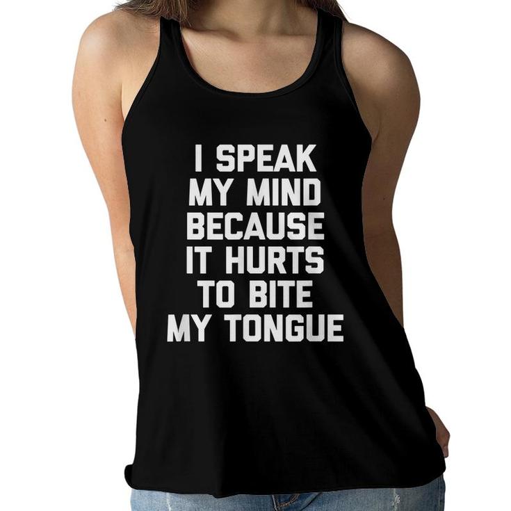 I Speak My Mind Because It Hurts To Bite My Tongue Funny   Women Flowy Tank