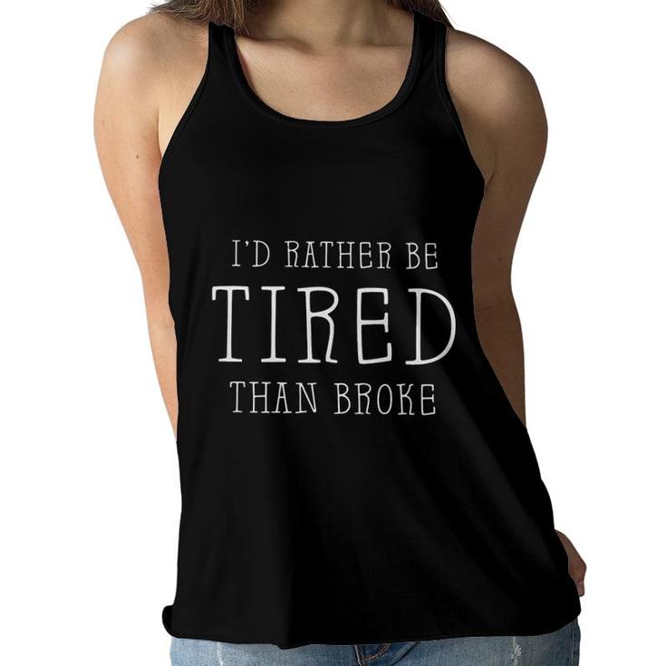 Id Rather Be Tired Than Broke 2022 Trend Women Flowy Tank
