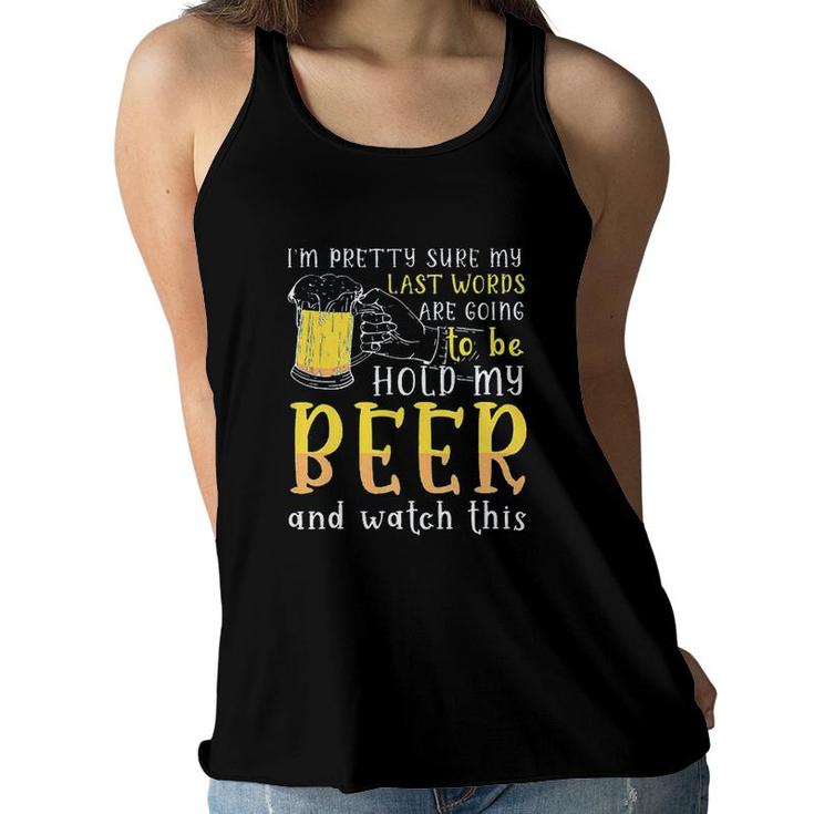 Im Pretty Sure My Last Word Will Be Hold My Beer And Watch This Design 2022 Gift Women Flowy Tank