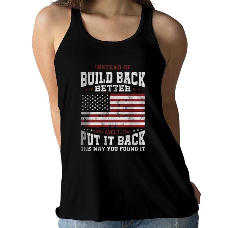 Instead Of Build Back Better How About Just Put It Back The Way You Found It 2022 Graphic  Women Flowy Tank