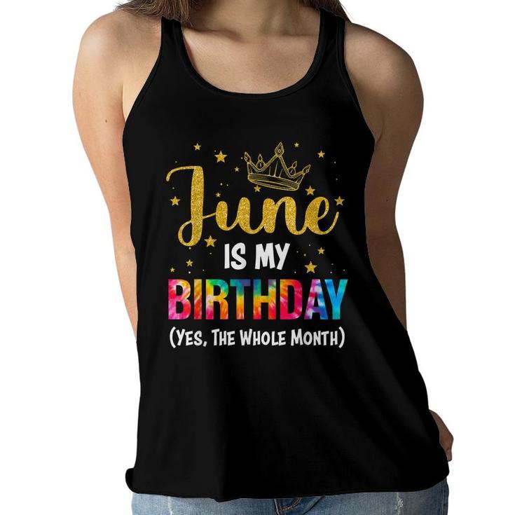 June Is My Birthday Yes The Whole Month  Funny June Bday  Women Flowy Tank