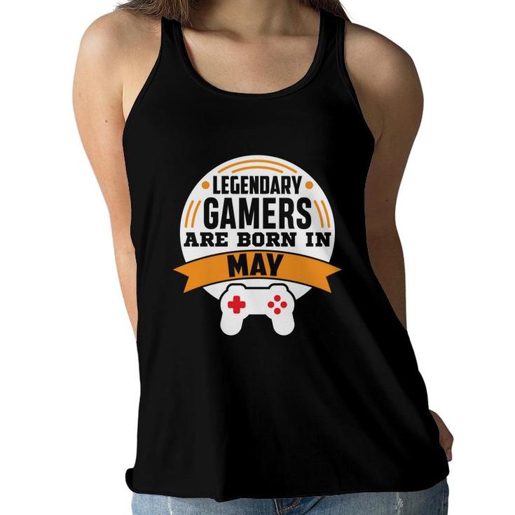 Legendary Gamers Are Born In May Cool Birthday Gifts Women Flowy Tank