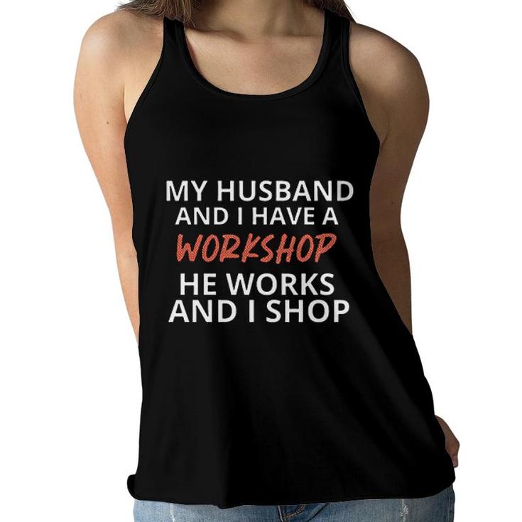 My Husband And I Have A Workshop Funny Women Flowy Tank
