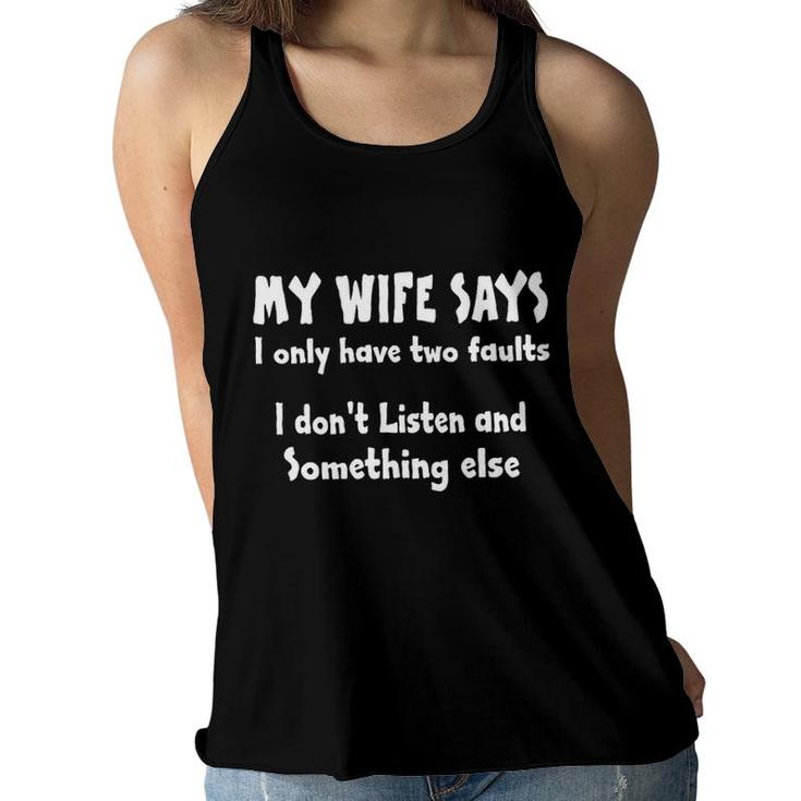 My Wife Says I Only Have Two Faults Trend Quotes Women Flowy Tank