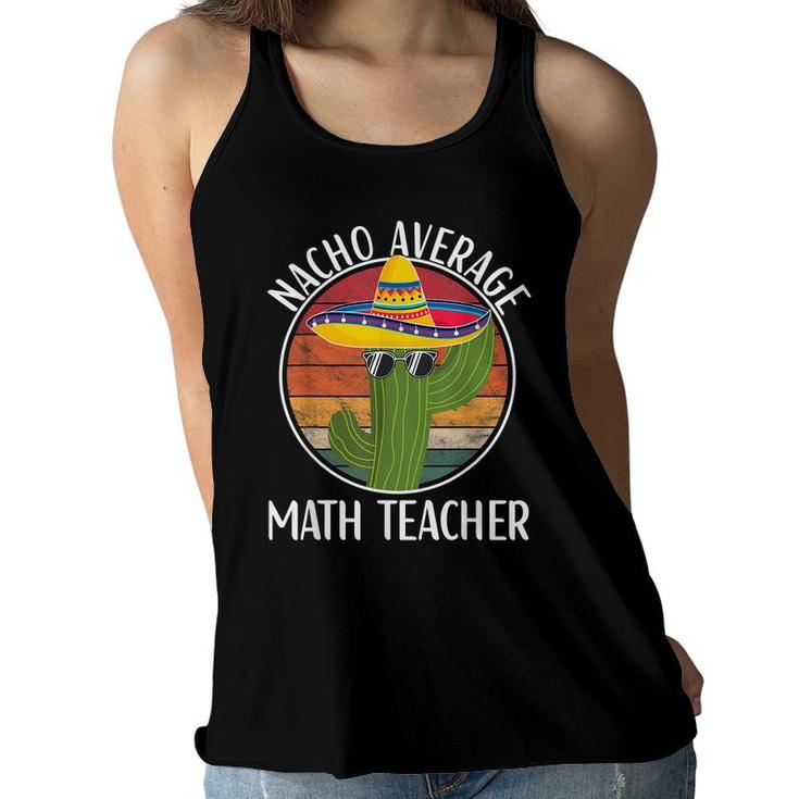 Nacho Average Math Teacher Humor Hilarious Saying  Women Flowy Tank