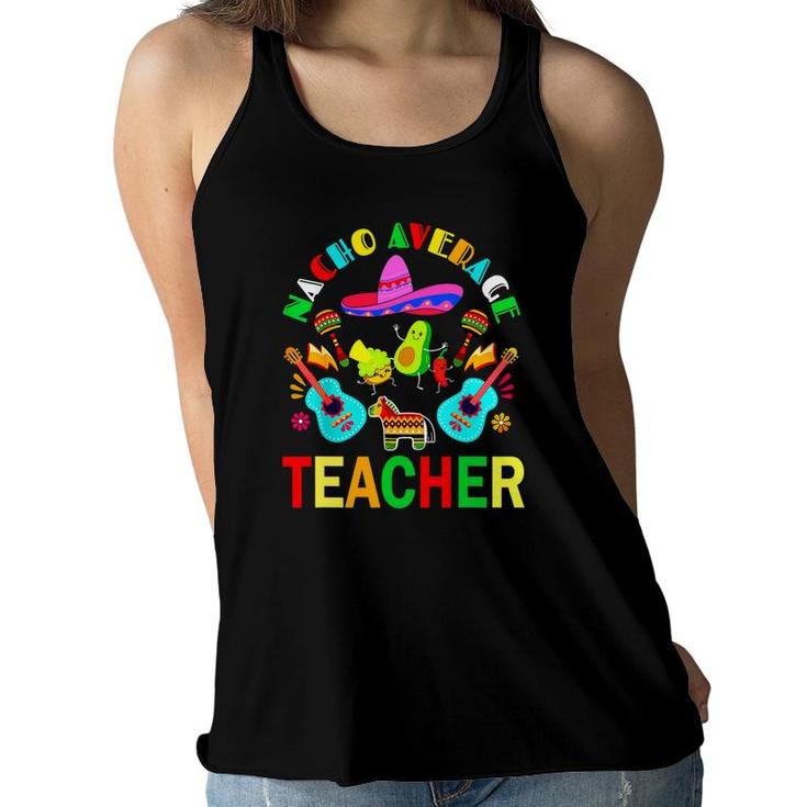 Nacho Average Teacher Mexican Teacher Cinco De Mayo Fiesta Women Flowy Tank