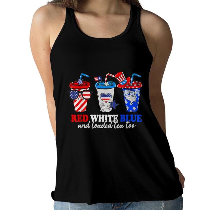 Red White Blue And Loaded Tea Too 4Th Of July Patriotic  Women Flowy Tank