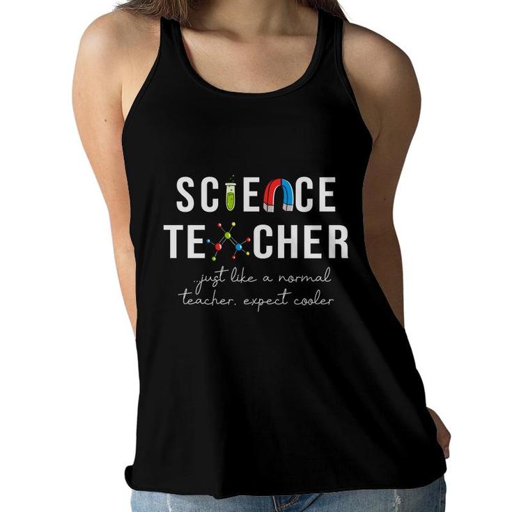 Science Teacher Just Like A Normal Teacher Expect Cooler Women Flowy Tank