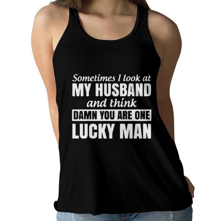 Sometimes I Look At My Husband And Think You Are One Lucky Man Women Flowy Tank