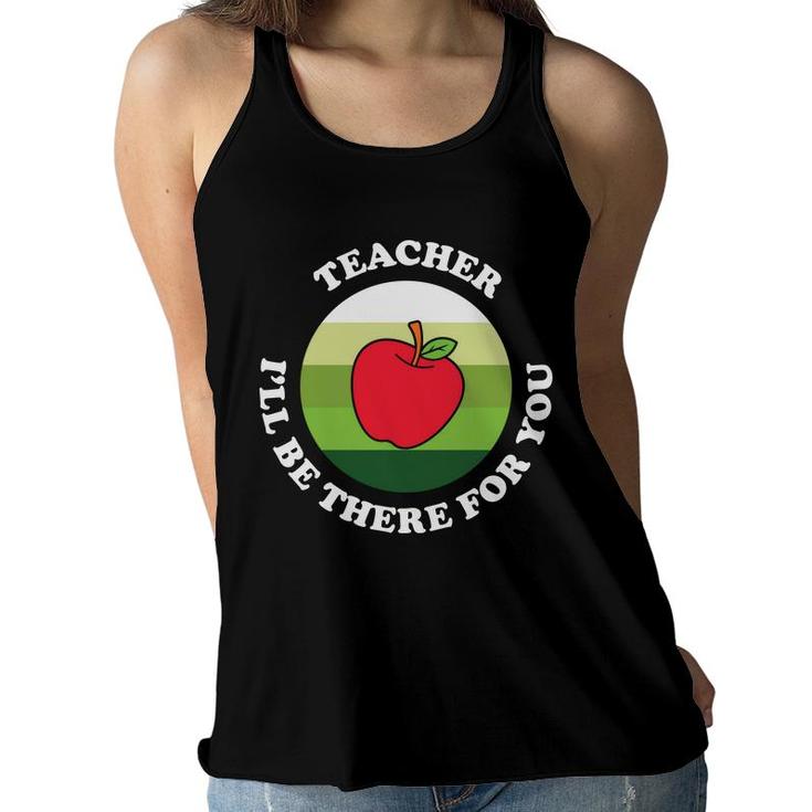 The Teacher Is A Very Dedicated Person And Once Said I Will  Be There For You Women Flowy Tank