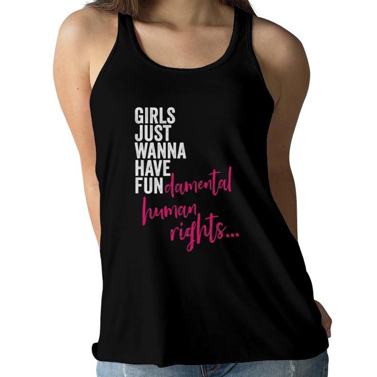 Womens Girls Just Wanna Have Fun Damental Rights Feminist Women Flowy Tank