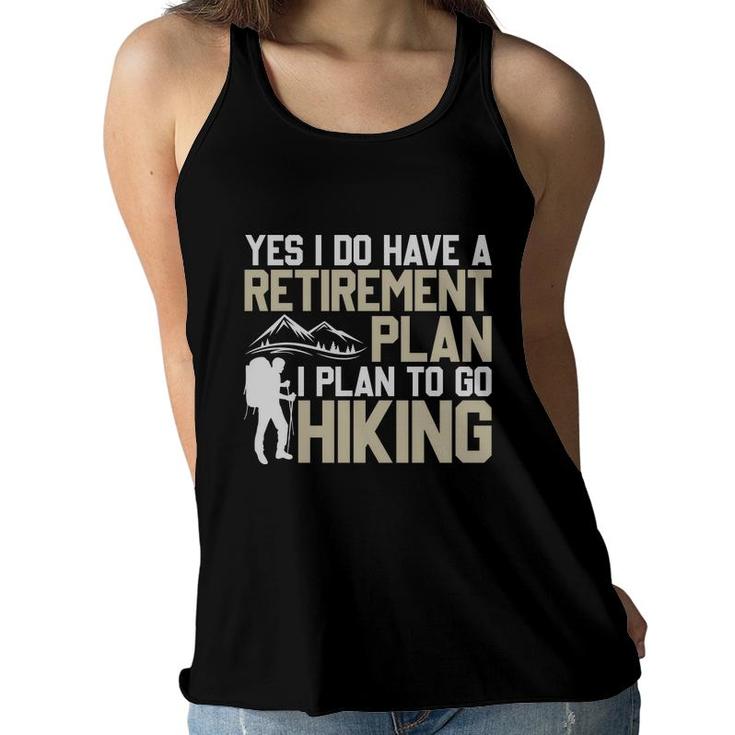 Yes I Do Have A Retirement Plan I Plan To Go Hiking Explore Travel Lover Women Flowy Tank
