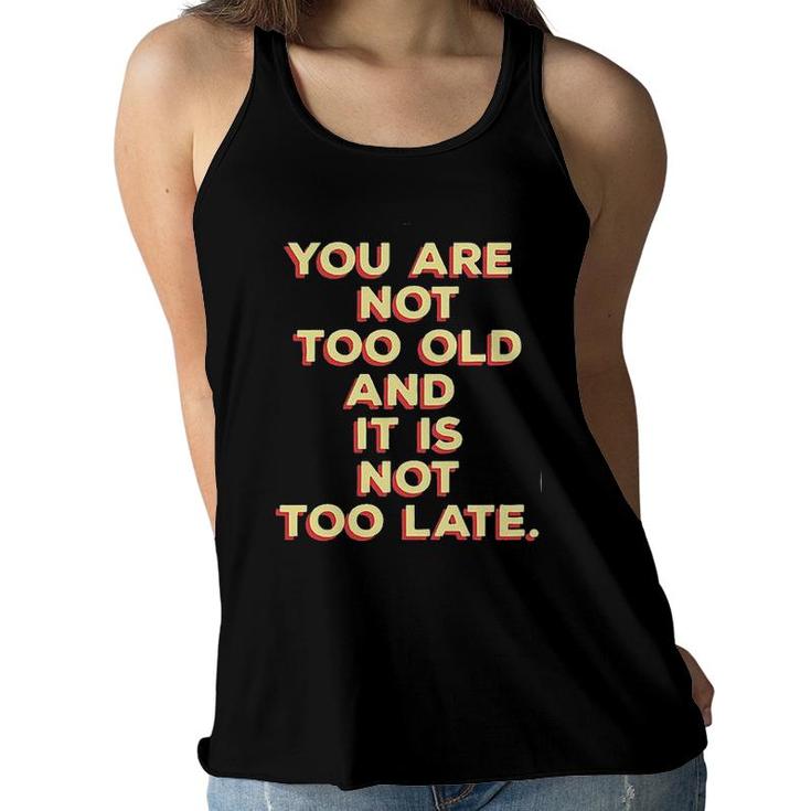 You Are Not Too Old And It Is Not Too Late 2022 Trend Women Flowy Tank
