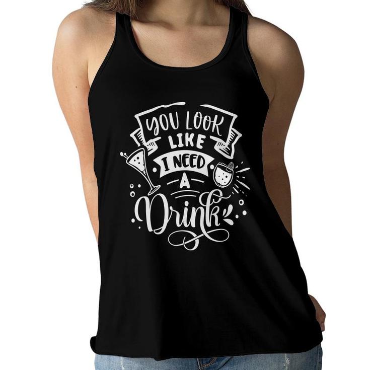 You Look Like I Need A Drink White Color Sarcastic Funny Quote Women Flowy Tank