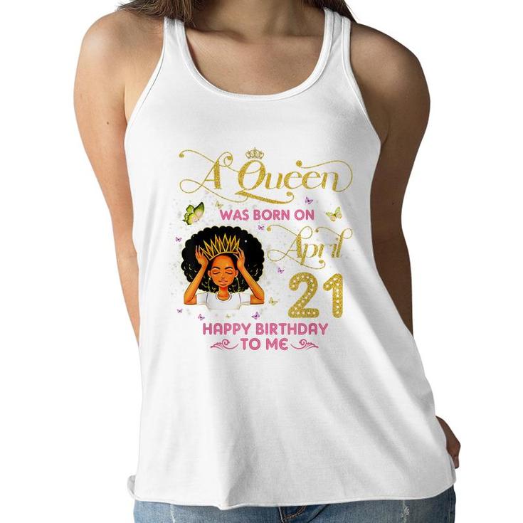 A Queen Was Born On April 21 Happy Birthday To Me 21St April  Women Flowy Tank