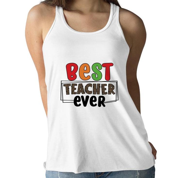 Best Teacher Ever Who Teaches You How To Have Energy For A Lesson Women Flowy Tank