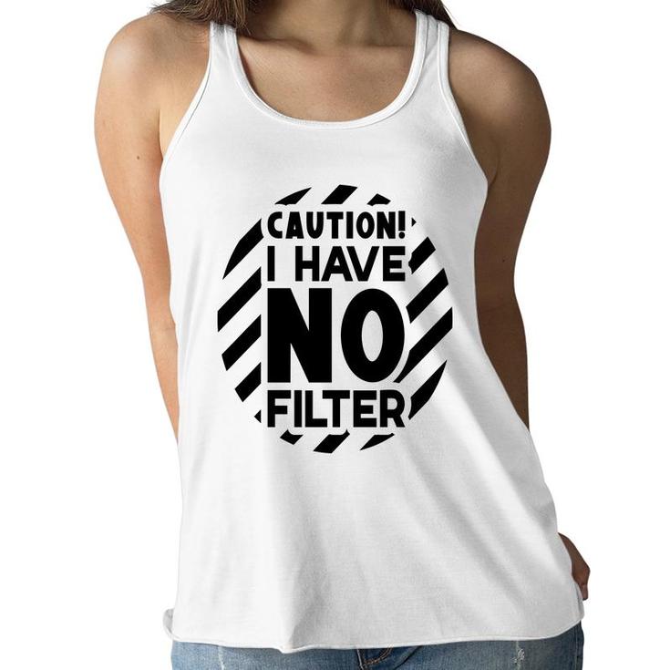 Caution I Have No Filter Sarcastic Funny Quote Women Flowy Tank