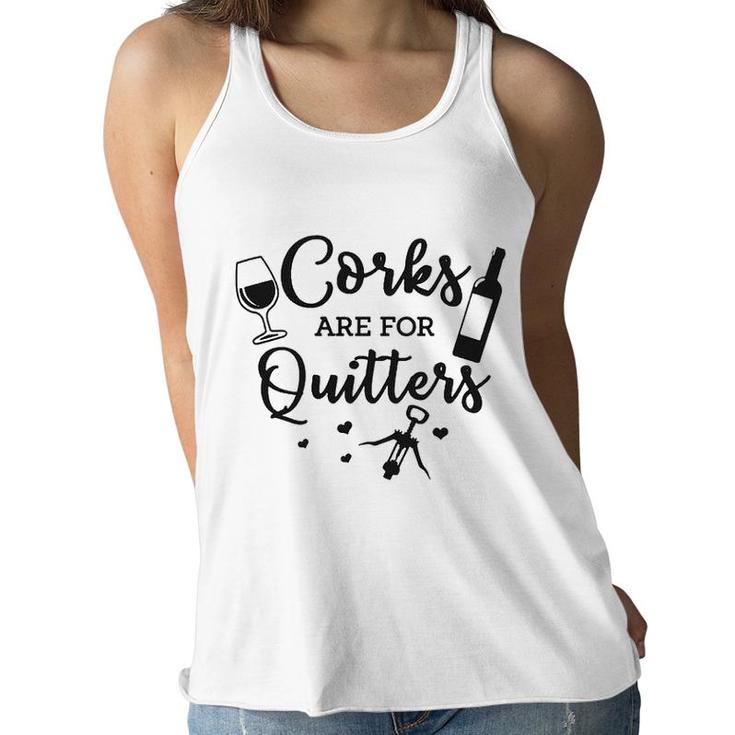 Corks Are For Quitters Wine Lovers Drinking  Women Flowy Tank