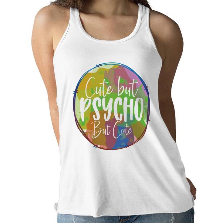 Cute But Pssycho But Cute Sarcastic Funny Quote Women Flowy Tank