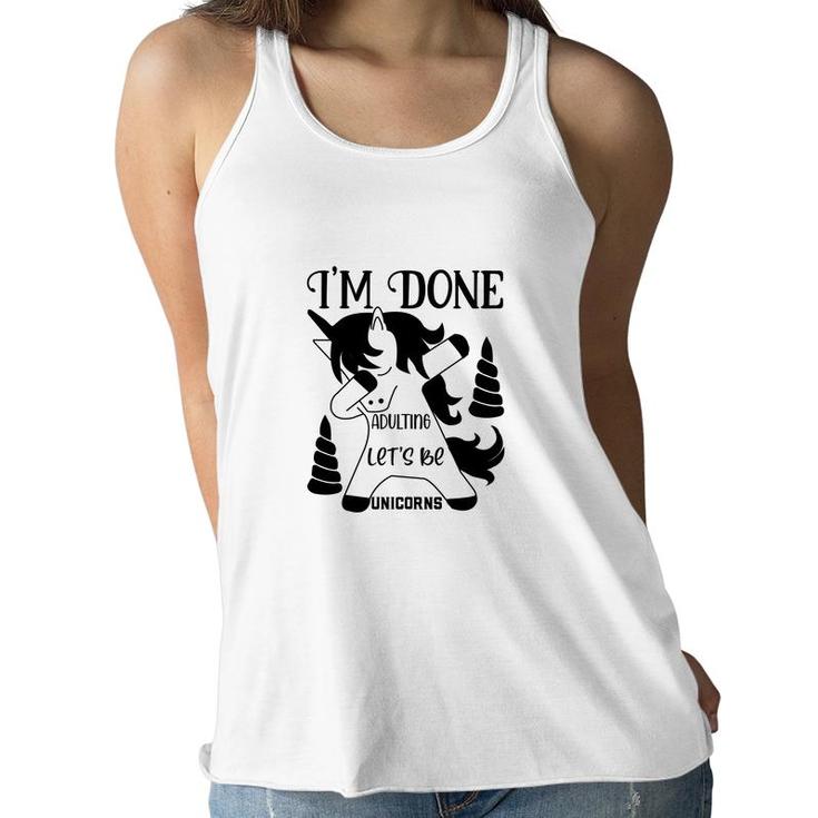 Dabbing Unicorn I Am Done Adulting Lets Be Unicorns Women Flowy Tank