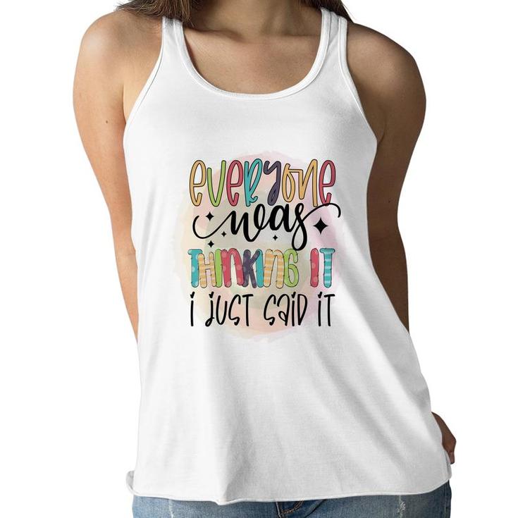 Everyone Near Thinking It I Just Said It Sarcastic Funny Quote Women Flowy Tank