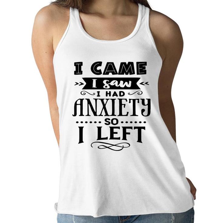 I Came I Saw I Had Anxiety So I Left Sarcastic Funny Quote Black Color Women Flowy Tank