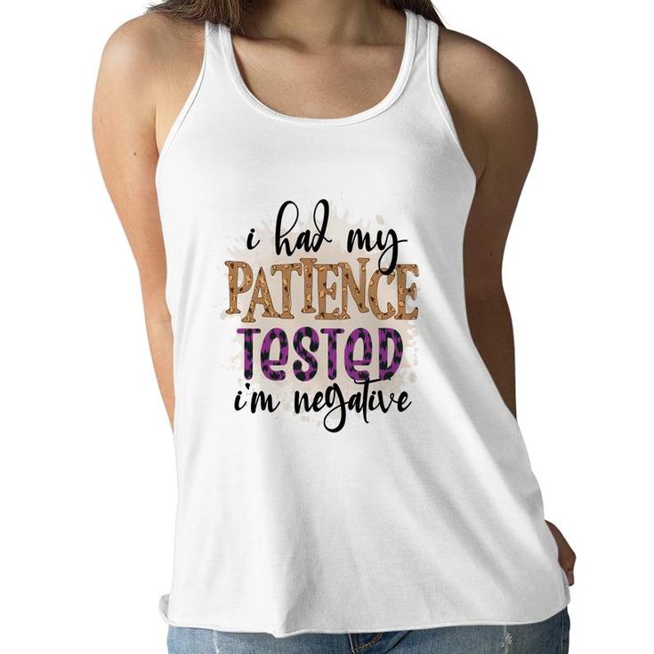I Had My Patience Tested Im Negative Sarcastic Funny Quote Women Flowy Tank
