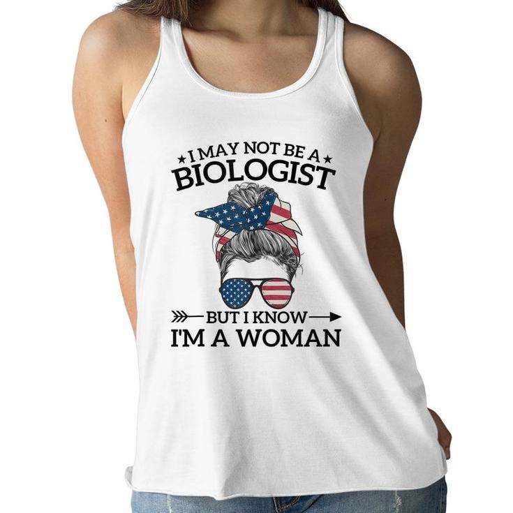 I May Not Be A Biologist But I Know Im A Woman Mothers Day  Women Flowy Tank