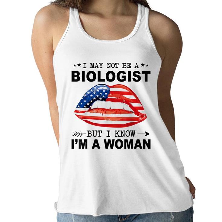 I May Not Be A Biologist But I Know Im A Woman  Women Flowy Tank