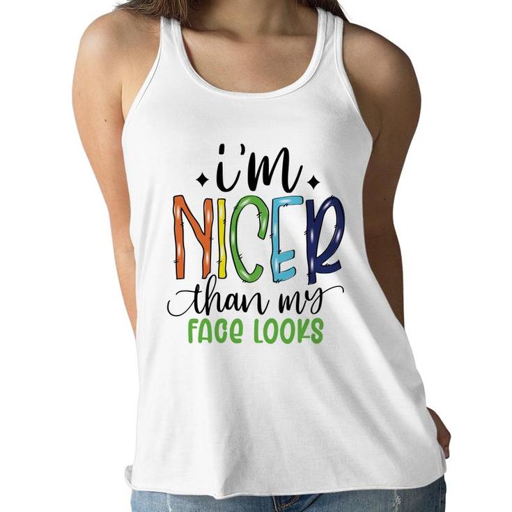 Im Nicer Than My Face Loọks Sarcastic Funny Quote Women Flowy Tank