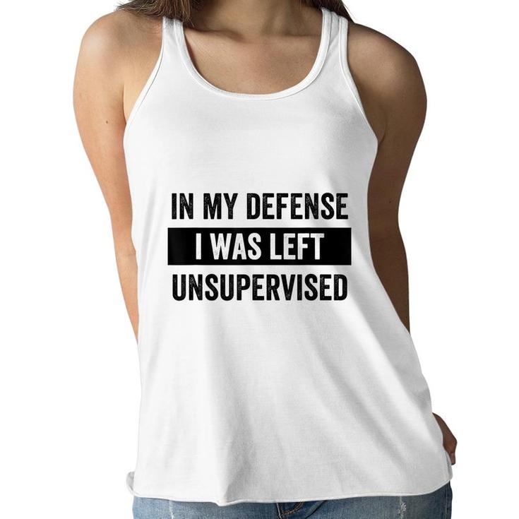 In My Defense I Was Left Unsupervised Funny Sarcasm Quote  Women Flowy Tank