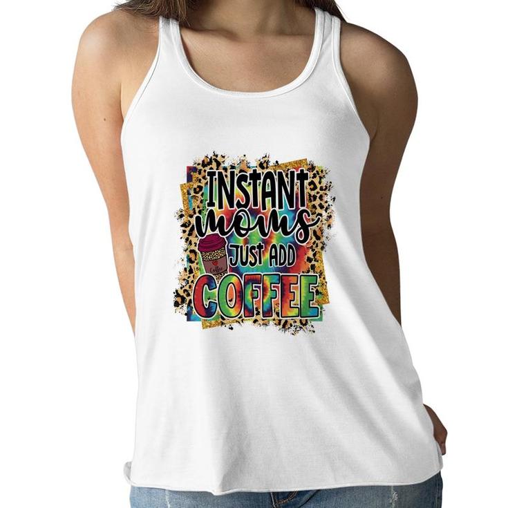 Instant Moms Just Add Coffee Vintage Mothers Day Women Flowy Tank