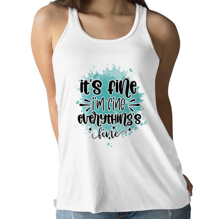 Its Fine Im Fine Everythings Fine Sarcastic Funny Quote Women Flowy Tank